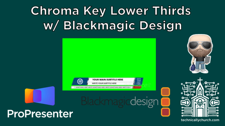 Creating Lower Thirds in ProPresenter 7 Using Chroma Key with a Blackmagic ATEM Switcher
